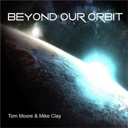 Tom Moore & Mike Clay - Beyond Our Orbit