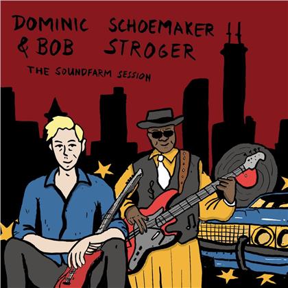 Dominic Schoemaker & Bob Stroger - The Soundfarm Session