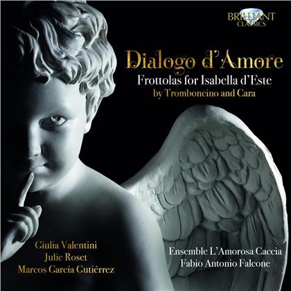 Ensemble L'Amorosa Caccia, Bartolomeo Tromboncino (1470-after 1534), Marchetto Cara (ca.1465-1525), Fabio Antonio Falcone, Giulia Valentini, … - Dialogo d'Amore - Frottolas for Isabella d'Este - by Tromboncino and Cara