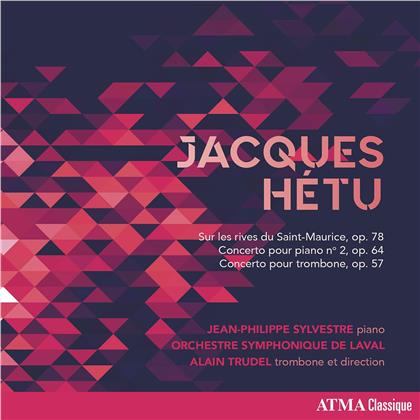 Jacques Hétu, Alain Trudel, Jean-Philippe Sylvestre & Orchestre Symphonique de Laval - Sur les rives du Saint-Maurice, Piano Concerto, Trombone Concerto