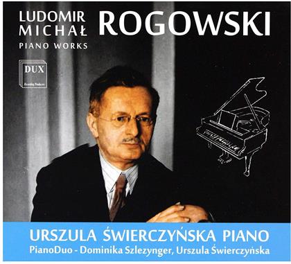 Urszula Swierczynska, Ludomir Michal Rogowski (1881-1954) & Piano Duo - Dominika Szlezynger, Urszula Swierczynska - Piano Works