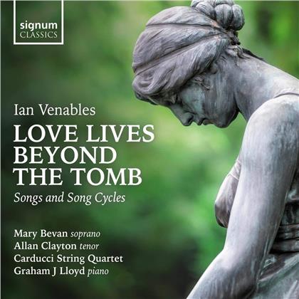Ian Venables (*1955), Mary Bevan, Allan Clayton, Graham J. Lloyd & Carducci String Quartet - Love Lives Beyond The Tom