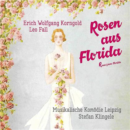 Musikalische Komodie Leipzig, Erich Wolfgang Korngold (1897-1957), Leo Fall (1873-1925), Stefan Klingele, Cusch Jung, … - Roses From Florida