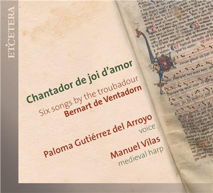 Bernart de Ventadorn, Paloma Gutiérrez del Arroyo & Manuel Vilas - Chantador De Joi D'amor Six Songs By The Troubadour