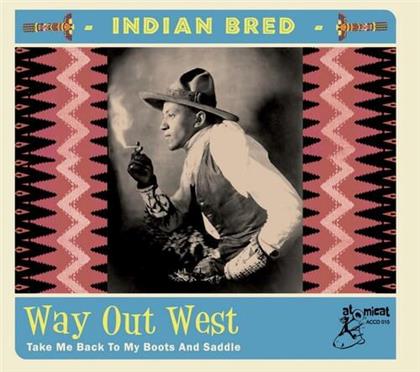 Indian Bred: Way Out West - ---