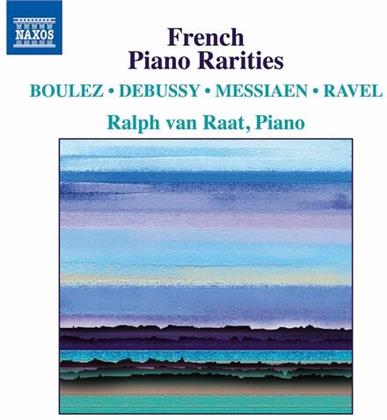 Pierre Boulez (*1925), Claude Debussy (1862-1918), Olivier Messiaen (1908-1992), Maurice Ravel (1875-1937) & Ralph van Raat - French Piano Rarities