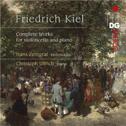 Friedrich Kiel (1821-1885), Hans Zentgraf & Christoph Ullrich - Complete Violoncello & Piano