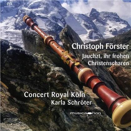 Concert Royal Köln, Christoph Förster (1693-1745) & Karla Schröter - Jauchzt Ihr Frohen Christenscharen - Kantate und Concerti (Hybrid SACD)