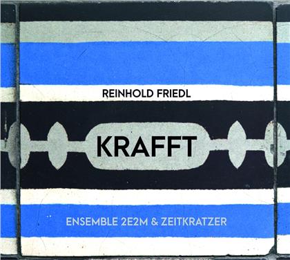 Zeitkratzer, Ensemble 2E2M & Reinhold Friedl - Krafft