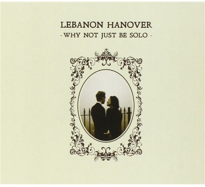 Lebanon Hanover - Why Not Just Be Solo (2020 Reissue)