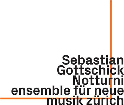 Ensemble Für Neue Musik Zürich & Sebastian Gottschick - Notturni