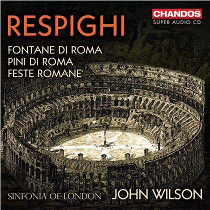 Sinfonia Of London, Ottorino Respighi (1879-1936) & John Wilson - Roman Trilogy - Fontane di Roma, Pini di Roma, Feste Romane (Hybrid SACD)