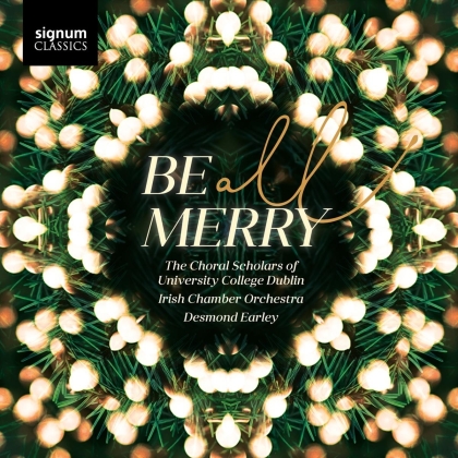 Desmond Earley, Irish Chamber Orchestra & The Choral Scholars of University College Dublin - Be All Merry