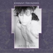 Johnny Thunders - Que Sera Sera - Resurrected