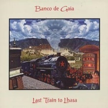 Banco De Gaia - Last Train To Lhasa (2020 Reissue)