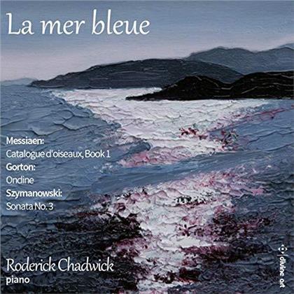 Olivier Messiaen (1908-1992), David Gorton (*1978), Karol Szymanowski (1882-1937) & Roderick Chadwick - La Mer Bleue