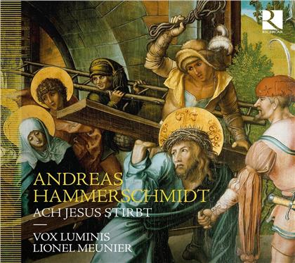 Andreas Hammerschmidt (1611-1675), Lionel Meunier & Vox Luminis - Ach Jesus Stirbt
