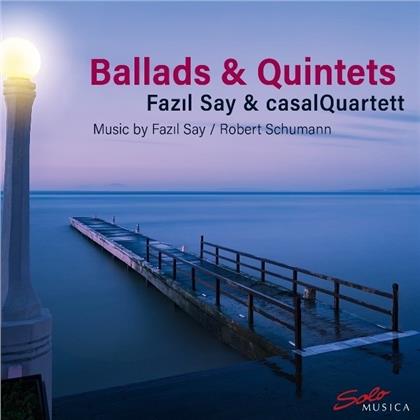 Fazil Say (*1970), Robert Schumann (1810-1856), Fazil Say (*1970) & casalQuartett - Ballads & Quintets
