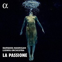Barbara Hannigan & Ludwig Orchestra - La Passione (Japan Edition)