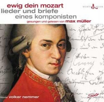 Max Müller & Wolfgang Amadeus Mozart (1756-1791) - Ewig Dein Mozart - Lieder und Briefe eines Komponisten