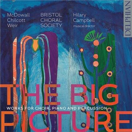 Bristol Choral Society, Bob Chilcott (*1955), Judith Weir, Hilary Campbell & Cecilia McDowall - Big Picture - Works For Choir, Piano And Percussion