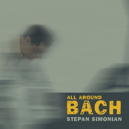 Stepan Simonian, Johann Sebastian Bach (1685-1750) & César Franck (1822-1890) - All Around Bach