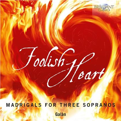 Galan - Foolish Heart - Madrigals For Three Sopranos