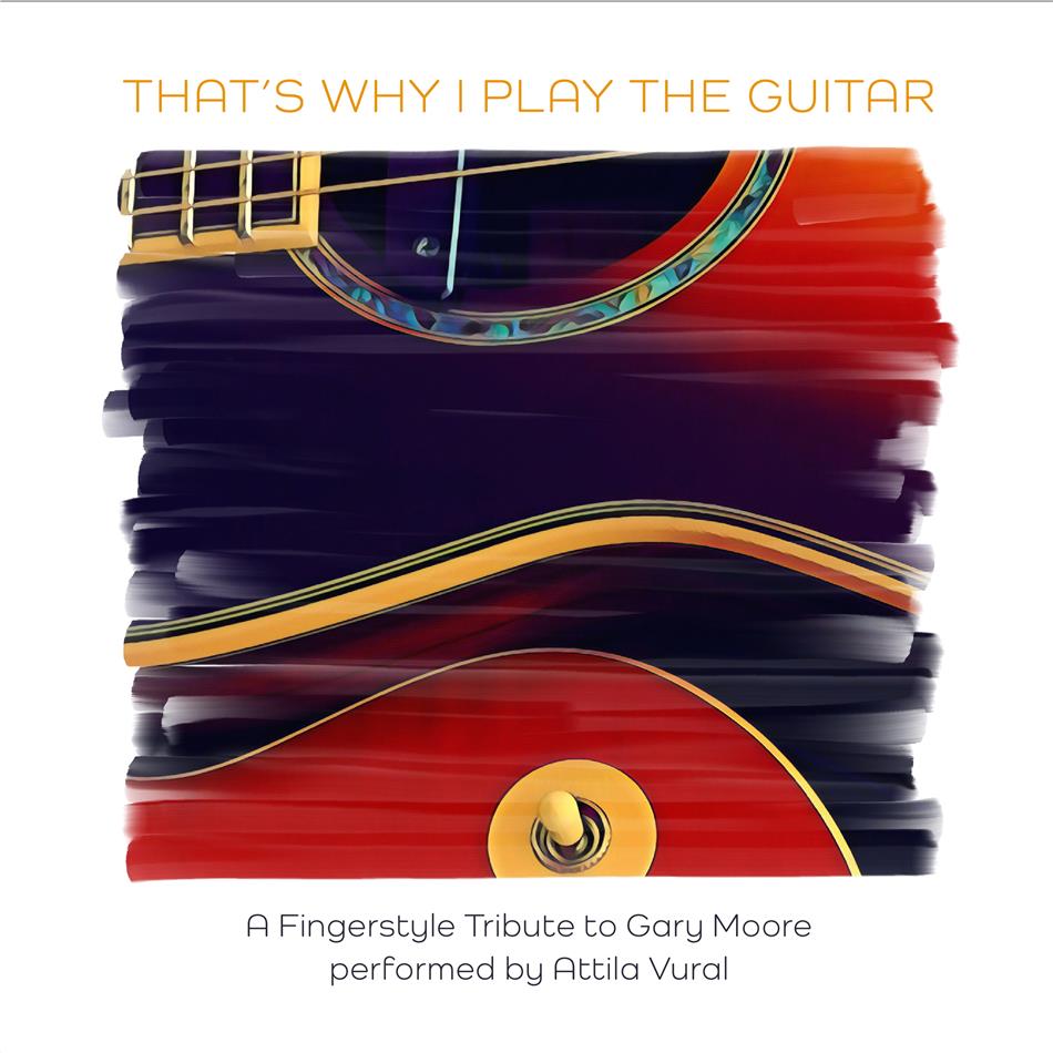 Attila Vural - That's Why I Play the Guitar (A Fingerstyle Tribute to Gary Moore)