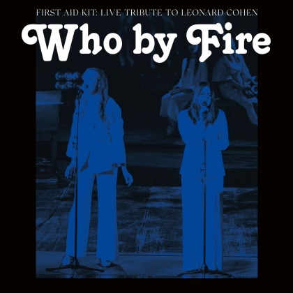 First Aid Kit - Who By Fire - Live Tribute To Leonard Cohen (2 LPs)