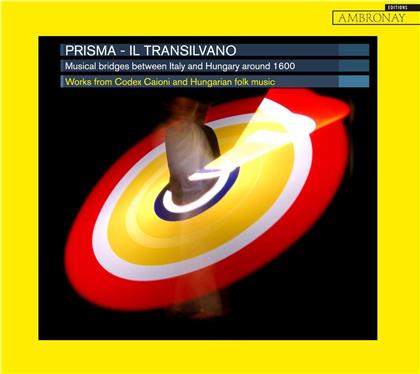 Prisma - Il Transilvano - Musical Bridges Between Hungary And - Italy Around 1600, Works From Codex Caioni / Folk Music