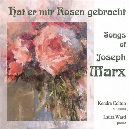 Joseph Marx (1882-1964), Kendra Colton & Laura Ward - Hat Er Mir Rosen Gebracht