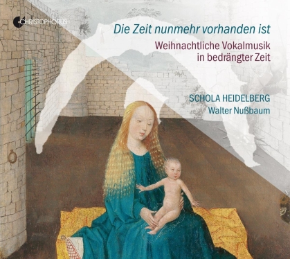 Walter Nußbaum & Schola Heidelberg - Die Zeit Nunmehr Vorhanden Ist - Weihnachtliche Vokalmusik in bedrängter Zeit
