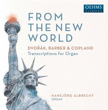 Antonin Dvorák (1841-1904), Samuel Barber (1910-1981), Aaron Copland (1900-1990) & Hansjörg Albrecht - From The New World - Transcriptions For Organ