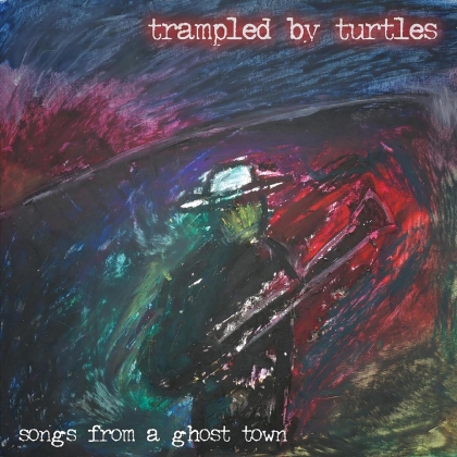 Trampled By Turtles - Songs From A Ghost Town (LP)