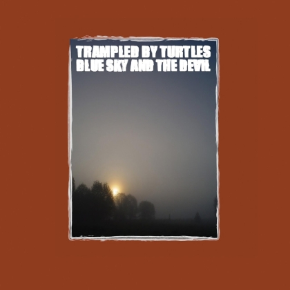 Trampled By Turtles - Blue Sky & The Devil (LP)