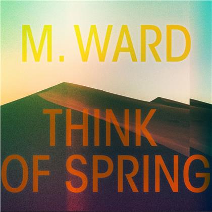 M. Ward - Think Of Spring (Digipack)
