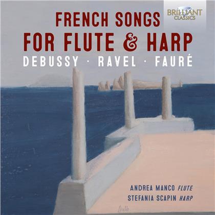 Claude Debussy (1862-1918), Maurice Ravel (1875-1937), Gabriel Fauré (1845-1924), Andrea Manco & Stefania Scapin - French Songs For Flute & Harp