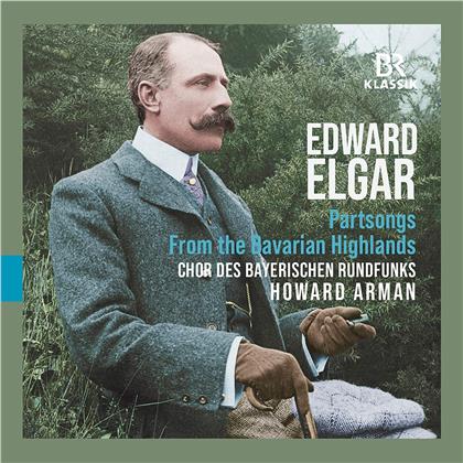 Sir Edward Elgar (1857-1934), Howard Arman & Chor des Bayerischen Rundfunks - Partsongs - From The Bavarian Highlands