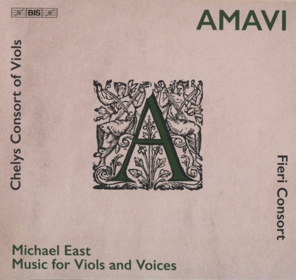 Fieri Consort, Chelys Consort Of Viols & Michael East - Music For Viols And Voices - Amavi