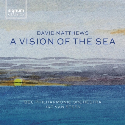 BBC Philharmonic Orchestra, David Matthews (*1943) & Jac van Steen - Vision Of The Sea