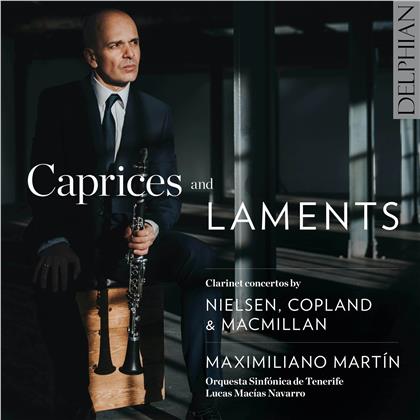 Carl August Nielsen (1865-1931), Aaron Copland (1900-1990), James MacMillan (*1959), Lucas Macías Navarro, Maximiliano Martín, … - Caprices & Laments - Clarinet Concertos