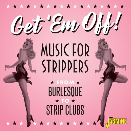 Get 'Em Off - Music For Strippers - From Burlesque To Strip Clubs