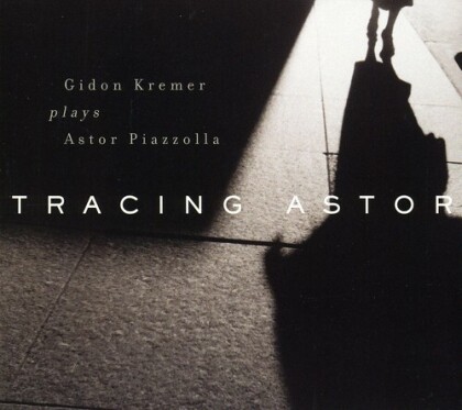 Kremerata Baltica, Astor Piazzolla (1921-1992) & Gidon Kremer - Tracing Astor