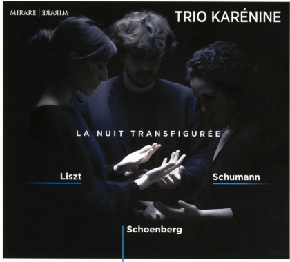 Trio Karénine, Franz Liszt (1811-1886), Robert Schumann (1810-1856) & Arnold Schönberg (1874-1951) - La Nuit Transfigurée