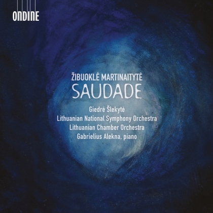 Zibuoke Martinaityte, Giedre Slekyte, Gabrielius Alekna, Lithuanian National Symphony Orchestra & Lithuanian Chamber Orchestra - Saudade