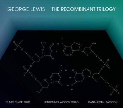 George Lewis, Claire Chase, Dana Jessen & Seth Parker Woods - Recombinant Trilogy