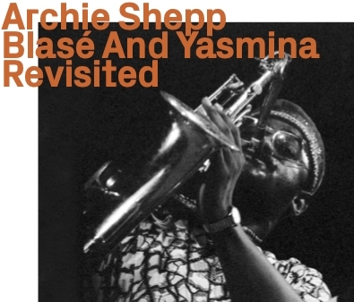 Archie Shepp - Blase And Yasmina Revisited