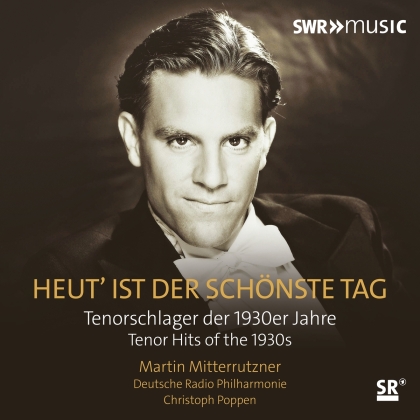 Christoph Poppen, Martin Mitterrutzner & Deutsche Radio Philharmonie - Heut Ist Der Schönste Tag - Tenorschlager der 1930er Jahre