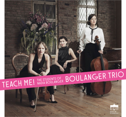 Boulanger Trio - Teach Me ! - The Students Of Nadia Boulanger