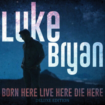 Luke Bryan - Born Here Live Here Die Here (Deluxe Edition)